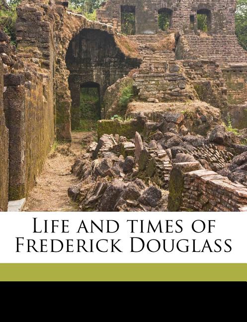 Life and Times of Frederick Douglass