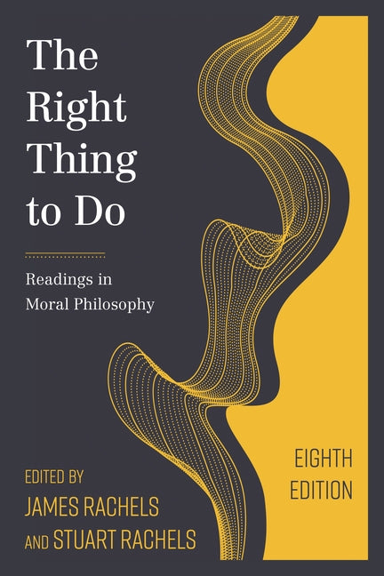 Right Thing to Do: Readings in Moral Philosophy