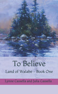 To Believe: Land of Walabe - Book One