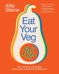 Eat Your Veg: Over 100 Easy and Exciting Plant-Based Recipes from @Alfiecooks (a Cookbook)