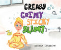Greasy Grimy Sticky Slimy: A Silly Rhyming Adventure Through the Messiest Places Imaginable - A Fun Read-Aloud for Toddlers and Preschoolers