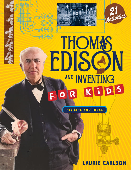 Thomas Edison and Inventing for Kids: His Life and Ideas with 21 Activities (Revised)