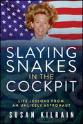 Slaying Snakes in the Cockpit: Life Lessons from an Unlikely Astronaut