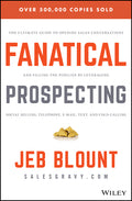 Fanatical Prospecting: The Ultimate Guide to Opening Sales Conversations and Filling the Pipeline by Leveraging Social Selling, Telephone, Email, Text