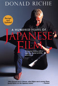 A Hundred Years of Japanese Film: A Concise History, with a Selective Guide to DVDs and Videos (Revised, Updated)
