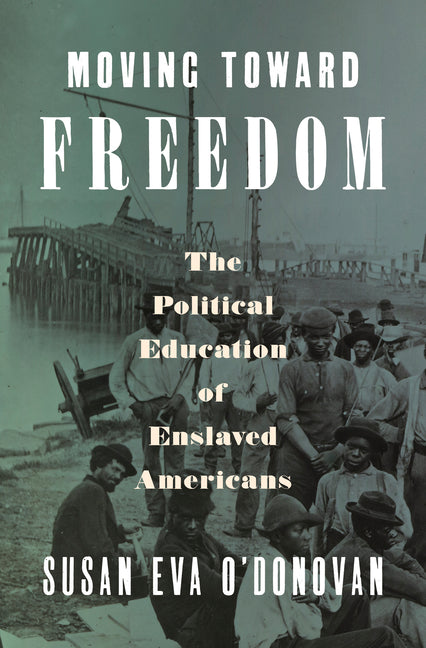 Moving Toward Freedom: The Political Education of Enslaved Americans