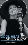 Cool Heat: Anita O'Day and Her Dangerous Jazz Life