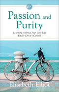 Passion and Purity: Learning to Bring Your Love Life Under Christ's Control (Repackaged)