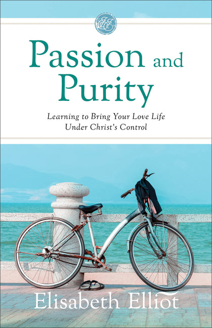 Passion and Purity: Learning to Bring Your Love Life Under Christ's Control (Repackaged)