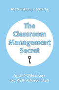 The Classroom Management Secret: And 45 Other Keys to a Well-Behaved Class