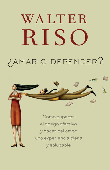 Amar O Depender / To Love or Depend: Cã3mo Superar El Apego Afectivo Y Hacer del Amor Una Experiencia Plena Y Saludabl E