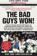 The Bad Guys Won: A Season of Brawling, Boozing, Bimbo Chasing, and Championship Baseball with Straw, Doc, Mookie, Nails, the Kid, and the Rest of the 198