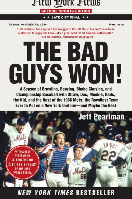 The Bad Guys Won: A Season of Brawling, Boozing, Bimbo Chasing, and Championship Baseball with Straw, Doc, Mookie, Nails, the Kid, and the Rest of the 198