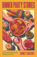 Dinner Party Stories: On Food, Friendship, and Finding Your Way