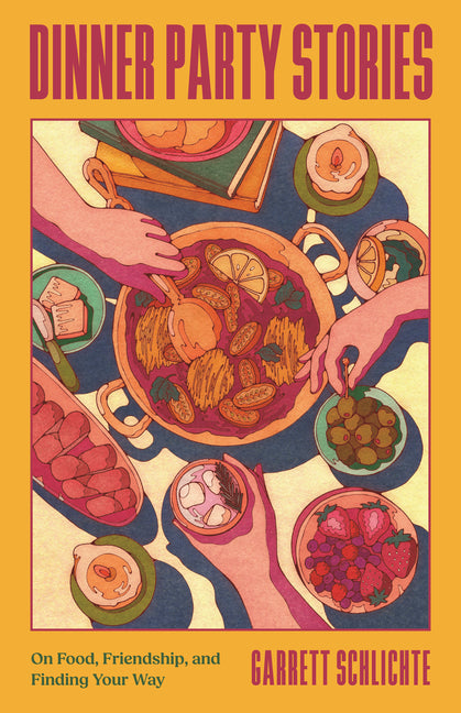 Dinner Party Stories: On Food, Friendship, and Finding Your Way