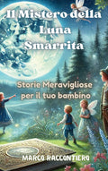 Il Mistero della Luna Smarrita: Storie Meravigliose per il tuo bambino