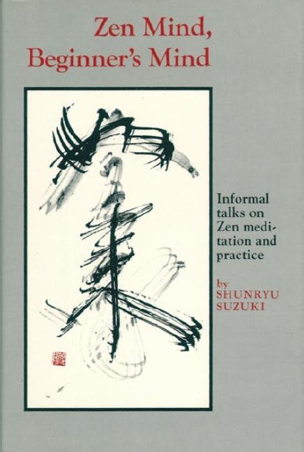 Zen Mind, Beginner's Mind: Informal Talks on Zen Meditation and Practice