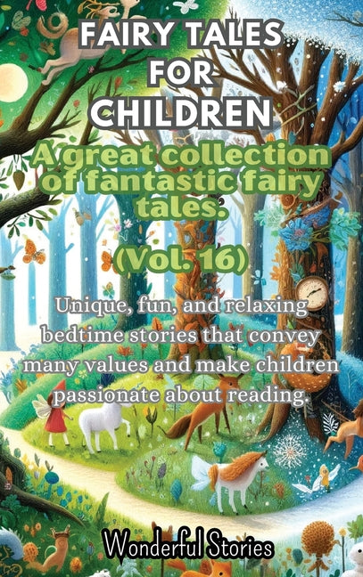 Fables for Children A large collection of fantastic fables and fairy tales. (Vol.16): Unique, fun, and relaxing bedtime stories that convey many value