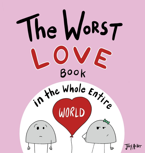 The Worst Love Book in the Whole Entire World: A Seriously Silly Story for Kids