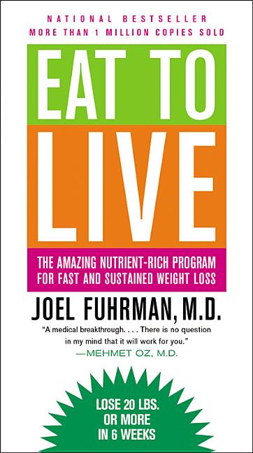 Eat to Live: The Amazing Nutrient-Rich Program for Fast and Sustained Weight Loss (Revised)