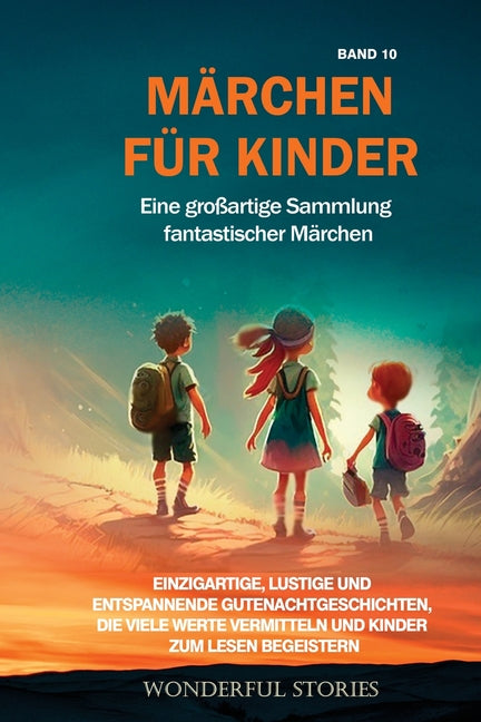Märchen für Kinder Eine großartige Sammlung fantastischer Märchen. (Band 10): Einzigartige, lustige und entspannende Gutenachtgeschichten, die viele W