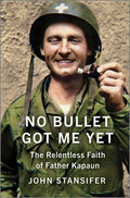No Bullet Got Me Yet: The Relentless Faith of Father Kapaun (Original)