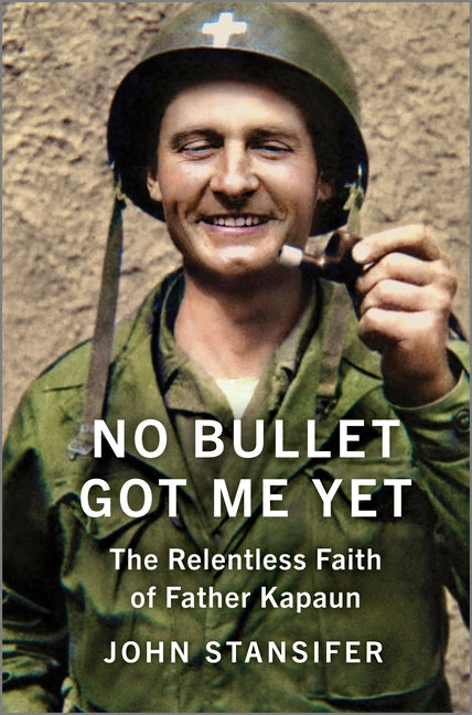 No Bullet Got Me Yet: The Relentless Faith of Father Kapaun (Original)