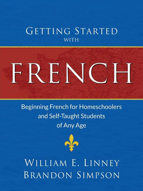 Getting Started with French: Beginning French for Homeschoolers and Self-Taught Students of Any Age