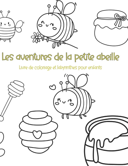 Les aventures de la petite abeille: Livre de coloriage et labyrinthes pour enfants