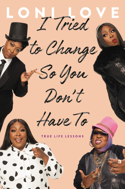 I Tried to Change So You Don't Have to: True Life Lessons
