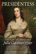 Presidentess: The Life of First Lady Julia Gardiner Tyler