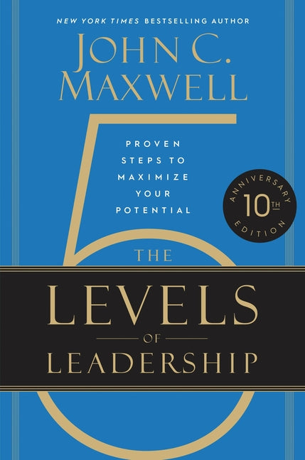 The 5 Levels of Leadership (10th Anniversary Edition): Proven Steps to Maximize Your Potential (Special)