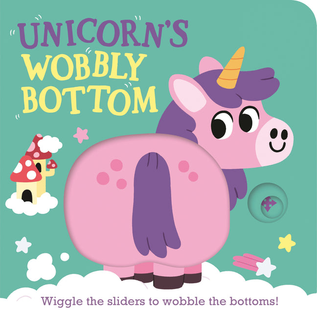 Unicorn's Wobbly Bottom: (An Interactive Slider Book Full of Sparkles, Dancing Wiggles, and Giggles for Babies and Toddlers)