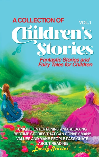 A Collection of Children's Stories: Fantastic stories and fairy tales for children.