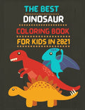 The Best Dinosaur Coloring Book for Kids in 2021: The Best Dinosaur Activity Book For Kids 2021 - The Most Complete Dinosaur Activity book for kids 2021 -
