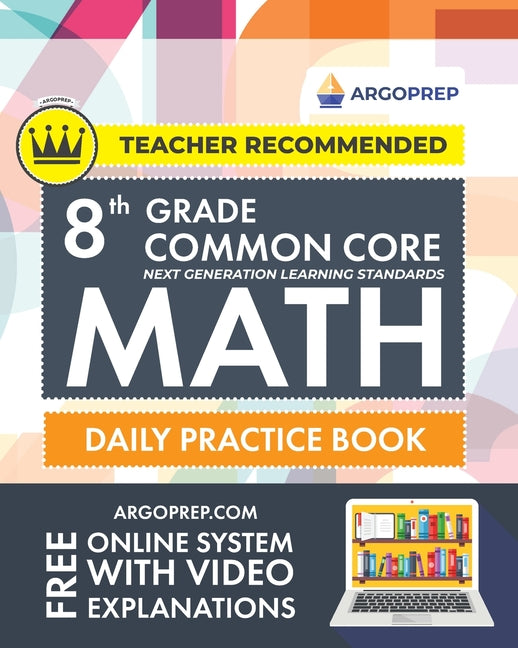 8th Grade Common Core Math: Daily Practice Workbook - Part I: Multiple Choice 1000+ Practice Questions and Video Explanations Argo Brothers (Common Co