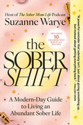 The Sober Shift: A Modern-Day Guide to Living an Abundant Sober Life