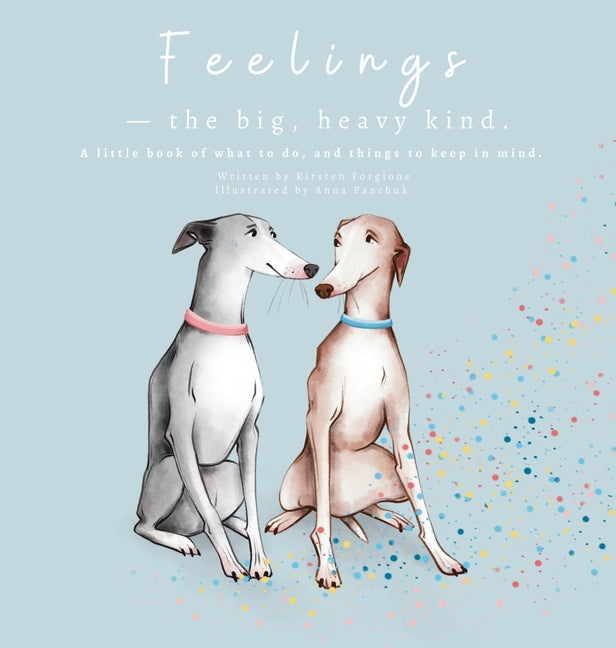 Feelings - The Big, Heavy Kind: A Little Book of What To Do and Things To Keep In Mind