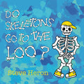 Do Skeletons Go To The Loo?