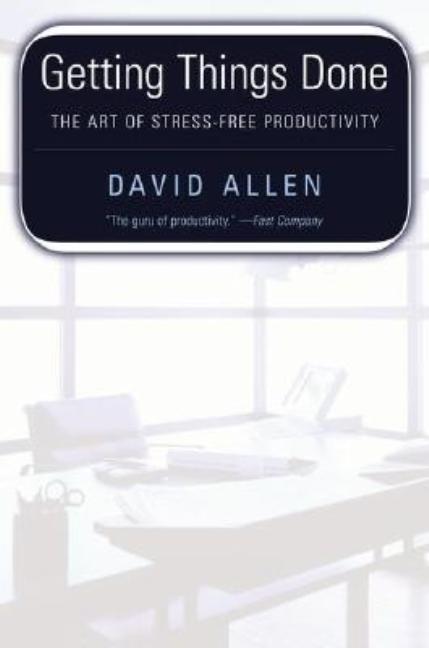 Getting Things Done: The Art of Stress-Free Productivity