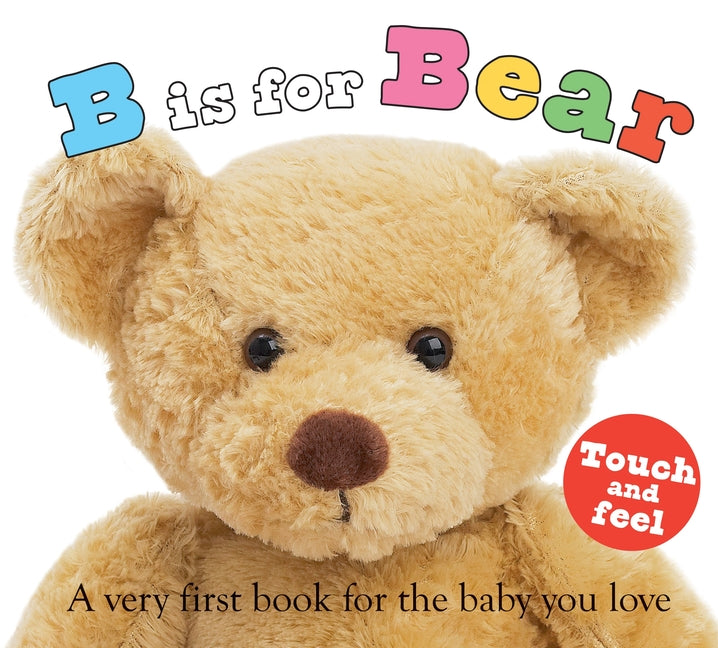 B Is for Bear (ABC Touch & Feel): A Very First Book for the Baby You Love