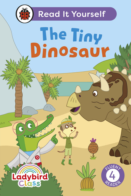 Ladybird Class the Tiny Dinosaur: Read It Yourself - Level 4 Fluent Reader