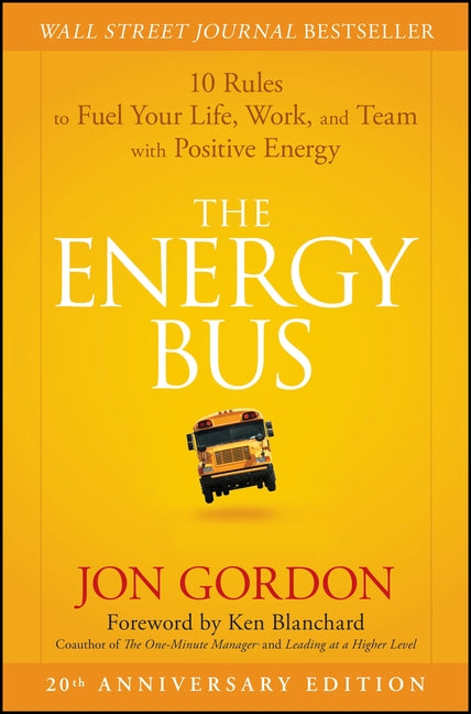 The Energy Bus: 10 Rules to Fuel Your Life, Work, and Team with Positive Energy