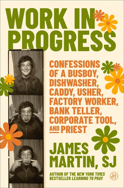 Work in Progress: Confessions of a Busboy, Dishwasher, Caddy, Usher, Factory Worker, Bank Teller, Corporate Tool, and Priest