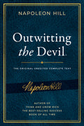 Outwitting the Devil(r): The Complete Text, Reproduced from Napoleon Hill's Original Manuscript, Including Never-Before-Published Content