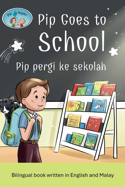 Pip and Pepper: Pip Goes to School / Pip pergi ke sekolah. A bilingual book written in English and Malay