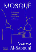 Mosque: An Architect's Exploration of Form, Faith and Meaning