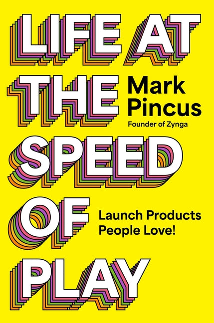 Life at the Speed of Play: Launch Products People Love!