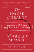 The House of Beauty: Dispatches from the Glamor Machine