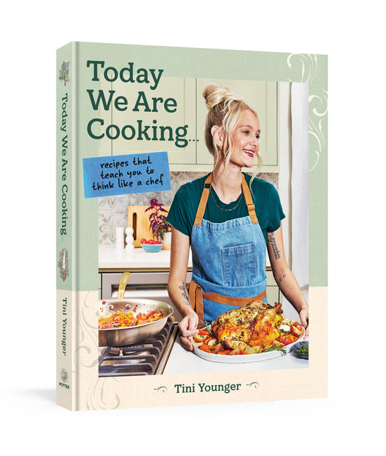 Today We Are Cooking . . .: Recipes That Teach You to Think Like a Chef